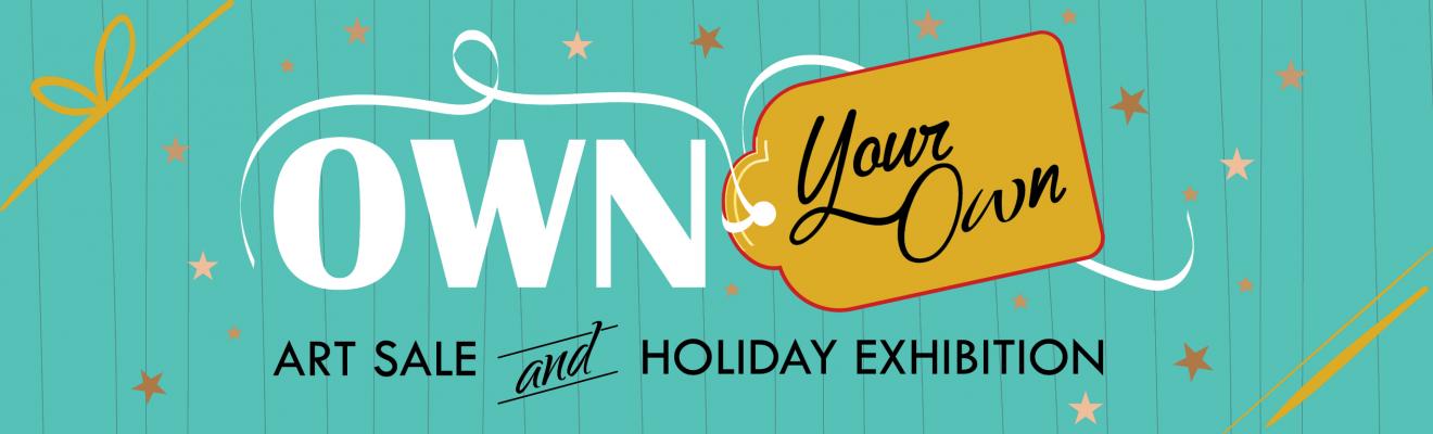 Own Your Own: Art Sale and Holiday Exhibition