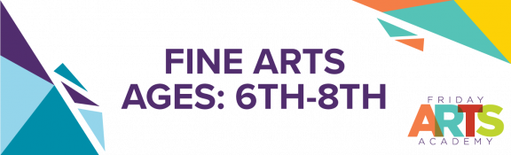 Fine Arts ages 6th to 8th grade.