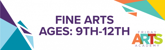 Fine Arts Ages 9th to 12th grade.